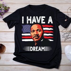 "I have a Dream" Martin Luther King Jr Day T-shirt